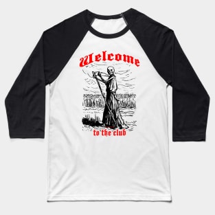 Welcome to the clube Grim Reaper 2 (light-colored shirt) Baseball T-Shirt